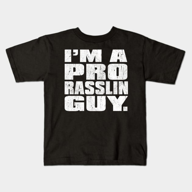 Im a Pro Rasslin Guy Kids T-Shirt by familiaritees